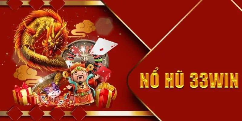Nổ Hũ 33win Nổ Hũ 33win về ưu điểm nổi bật